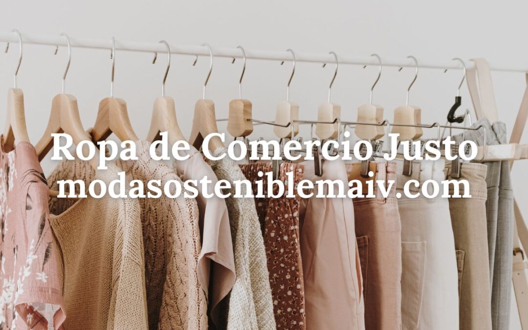 ¿Tienes Ropa de Comercio Justo en tu armario?